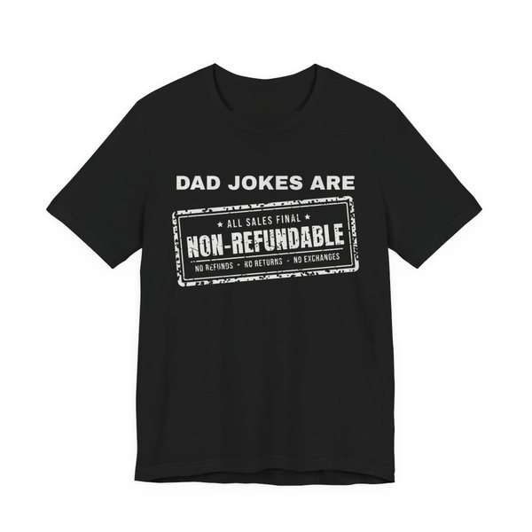 Black t-shirt printed with the words “Dad Jokes Are” above a distressed rubber stamp reading “Non-Refundable”