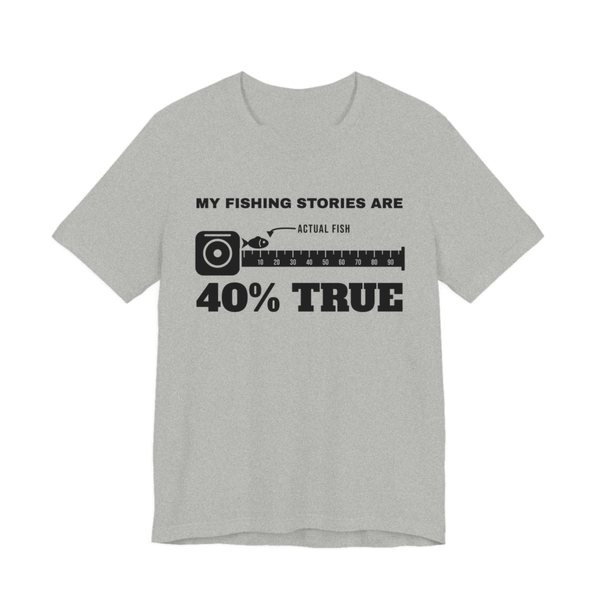 Athletic Heather t-shirt printed in dark ink with “My Fishing Stories Are 40% True” around a long tape measure with a tiny fish labeled “actual fish”