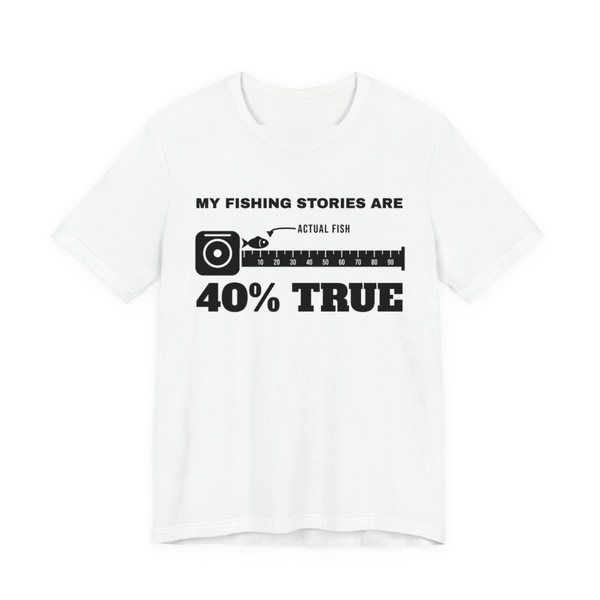 White t-shirt printed with “My Fishing Stories Are 40% True” around a long tape measure with a tiny fish labeled “actual fish”
