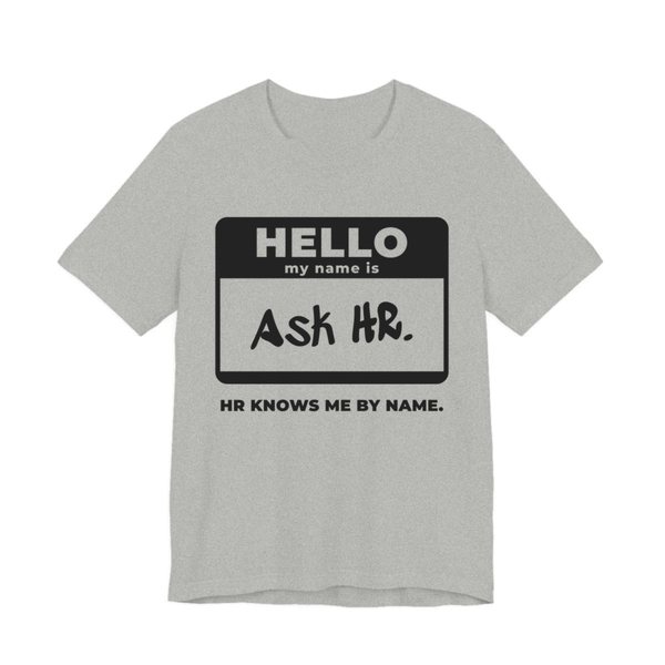 Athletic Heather t-shirt printed in dark ink with a “Hello, my name is” name tag filled in with “Ask HR.” and “HR Knows Me by Name.” underneath