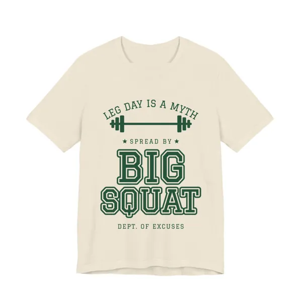 Leg Day Is a Myth Spread by Big Squat tee printed in forest green ink on a natural shirt