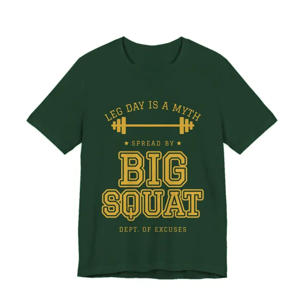 Leg Day Is a Myth Spread by Big Squat tee printed in gold ink on a forest shirt