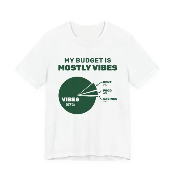 My Budget Is Mostly Vibes tee printed in forest green ink on a white shirt