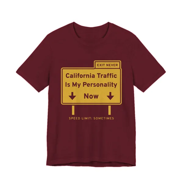 California Traffic Is My Personality Now tee printed in gold ink on a maroon shirt