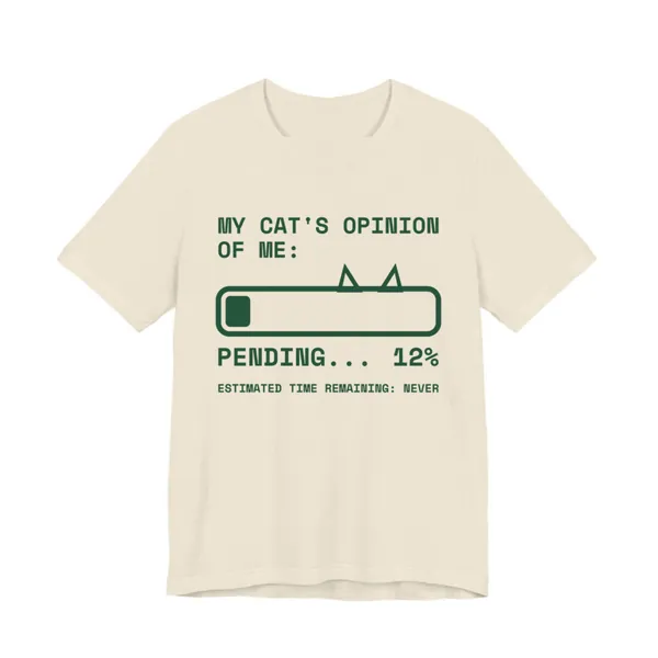 My Cat's Opinion of Me: Pending tee printed in forest green ink on a natural shirt