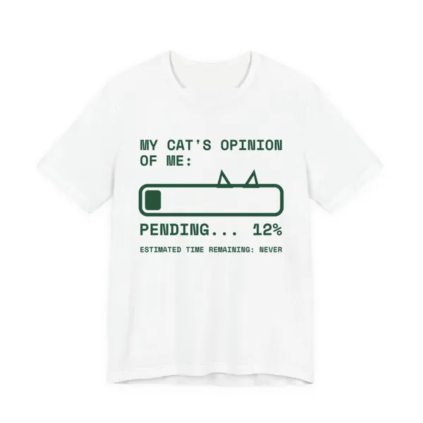 My Cat's Opinion of Me: Pending tee printed in forest green ink on a white shirt