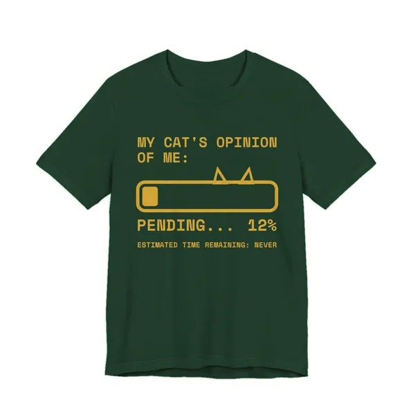 My Cat's Opinion of Me: Pending tee printed in gold ink on a forest shirt