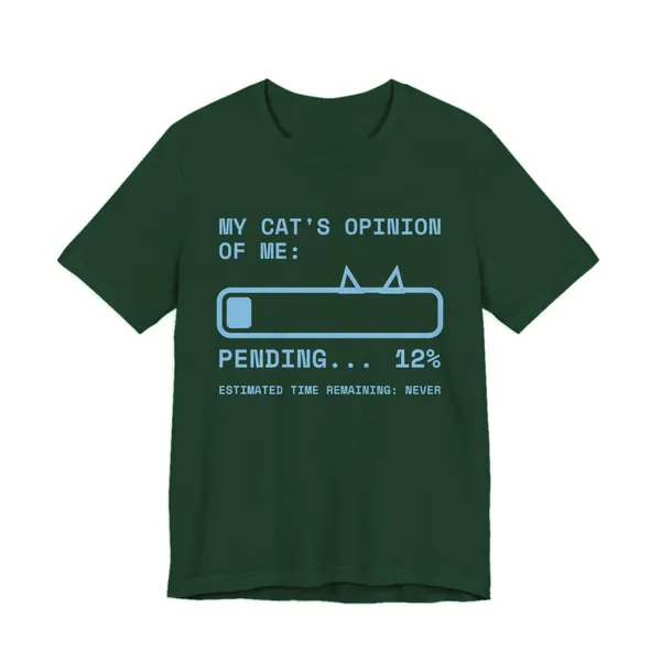 My Cat's Opinion of Me: Pending tee printed in sky blue ink on a forest shirt