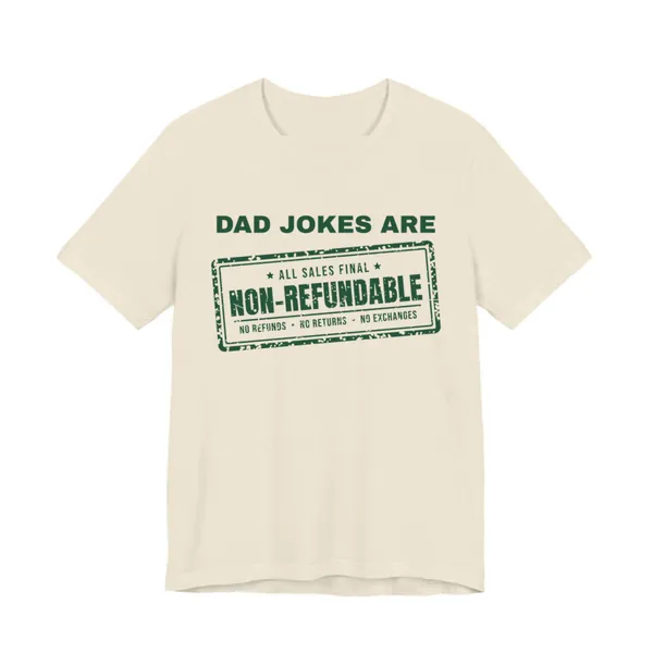 Dad Jokes Are Non-Refundable tee printed in forest green ink on a natural shirt