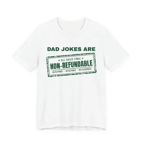 Dad Jokes Are Non-Refundable tee printed in forest green ink on a white shirt