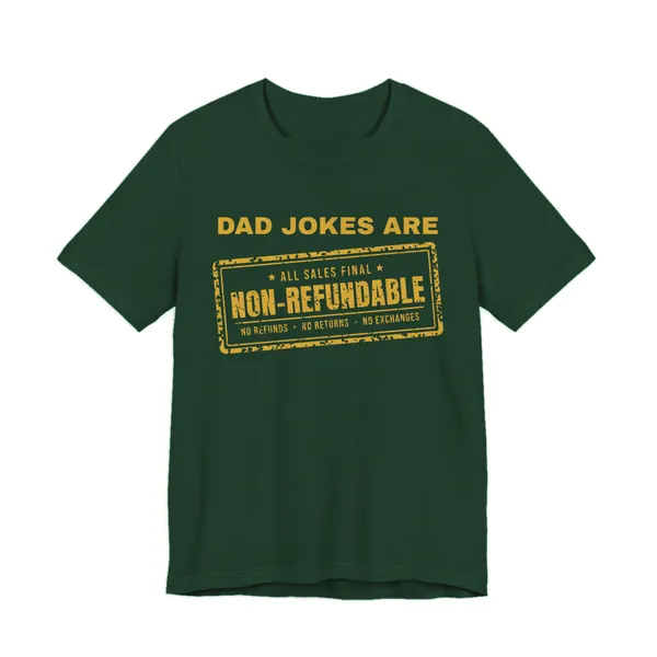 Dad Jokes Are Non-Refundable tee printed in gold ink on a forest shirt