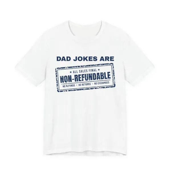Dad Jokes Are Non-Refundable tee printed in navy blue ink on a white shirt
