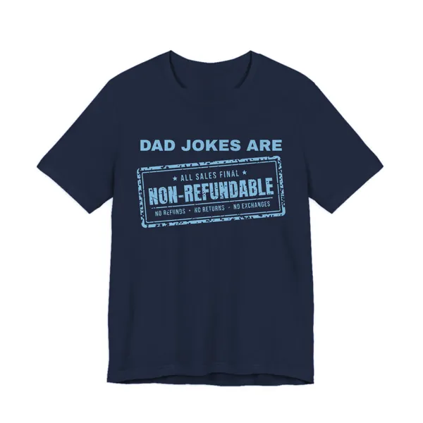 Dad Jokes Are Non-Refundable tee printed in sky blue ink on a navy shirt