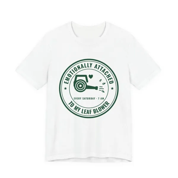 Emotionally Attached to My Leaf Blower tee printed in forest green ink on a white shirt