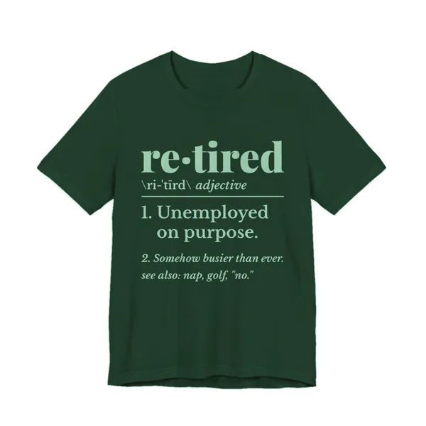 Retired: Unemployed on Purpose tee printed in mint green ink on a forest shirt