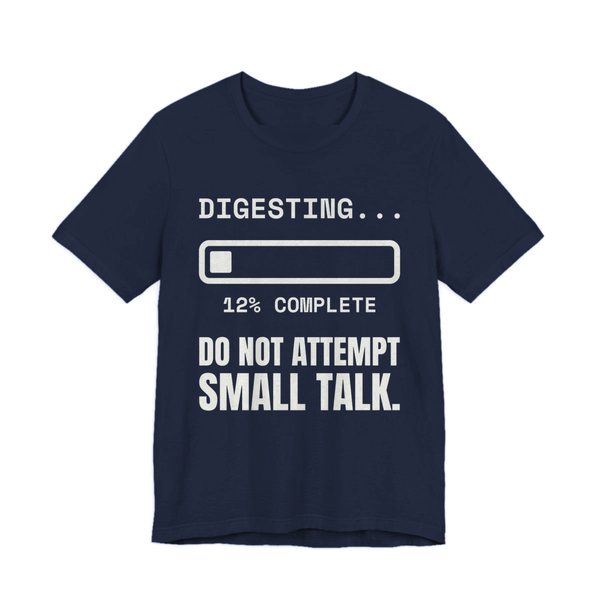 Navy t-shirt printed in off-white ink with “Digesting…” above a progress bar at 12% complete, with “Do Not Attempt Small Talk.”