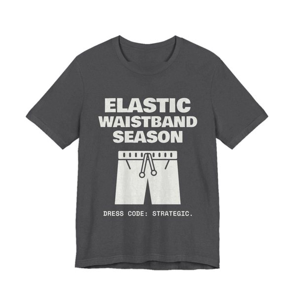 Dark Grey Heather t-shirt printed in off-white ink with the words “Elastic Waistband Season”