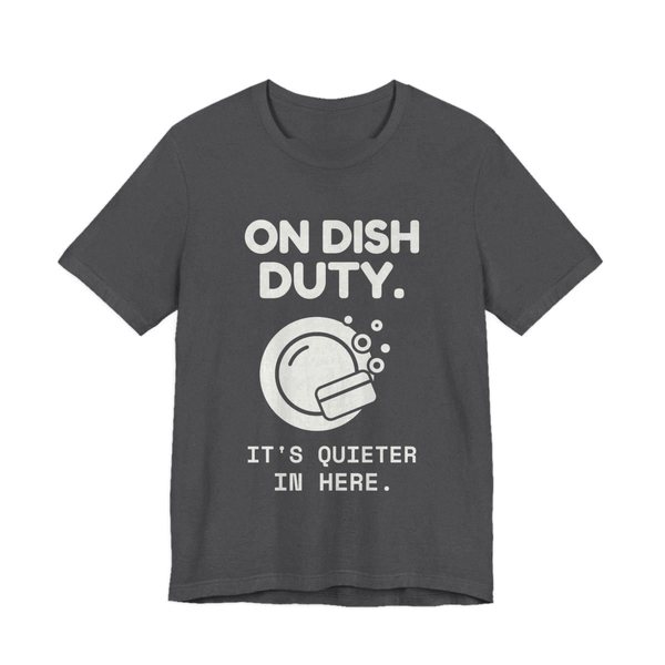 Dark Grey Heather t-shirt printed in off-white ink with a soapy plate and the words “On Dish Duty. It's Quieter in Here.”