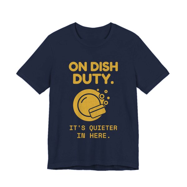 Navy t-shirt printed in gold ink with a soapy plate and the words “On Dish Duty. It's Quieter in Here.”