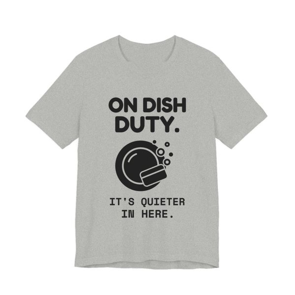 Athletic Heather t-shirt printed in dark ink with a soapy plate and the words “On Dish Duty. It's Quieter in Here.”