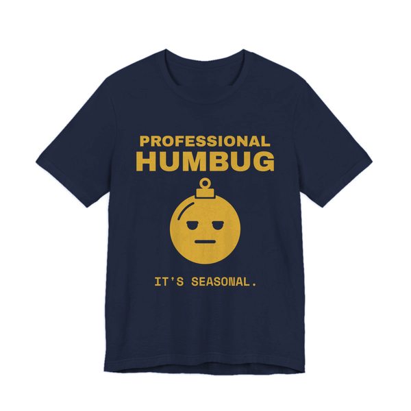 Navy t-shirt printed in gold ink with an unimpressed ornament face and the words “Professional Humbug. It's Seasonal.”