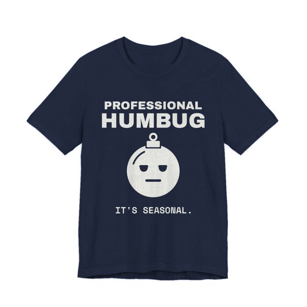 Navy t-shirt printed in off-white ink with an unimpressed ornament face and the words “Professional Humbug. It's Seasonal.”