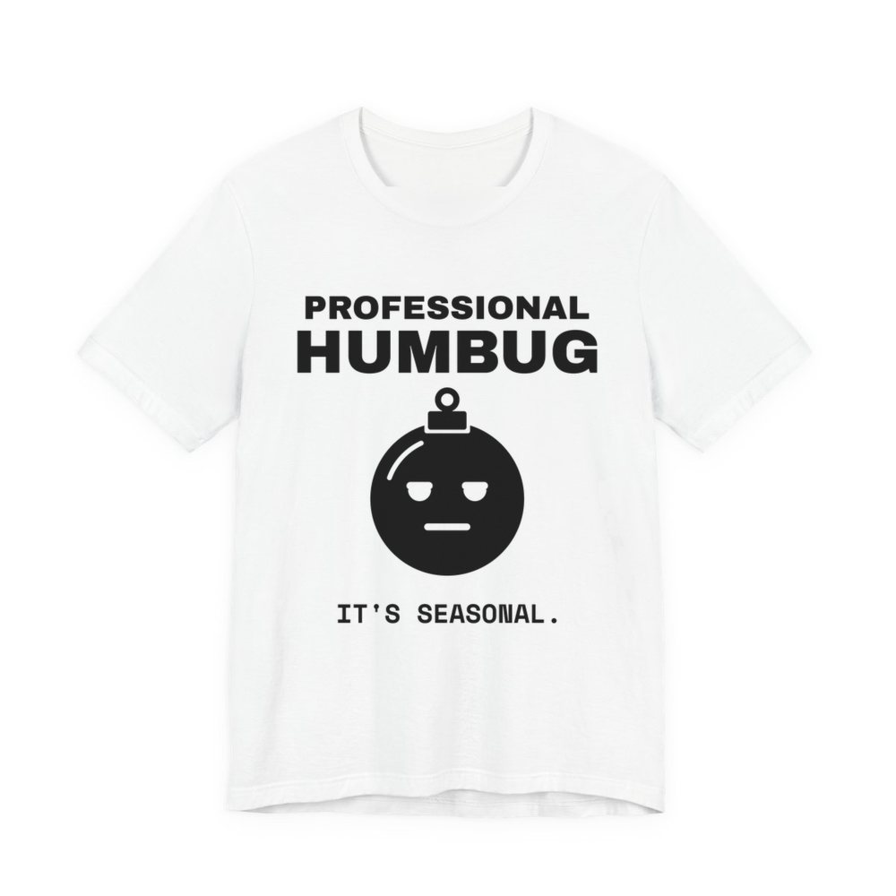 White t-shirt printed in dark ink with an unimpressed ornament face and the words “Professional Humbug. It's Seasonal.”