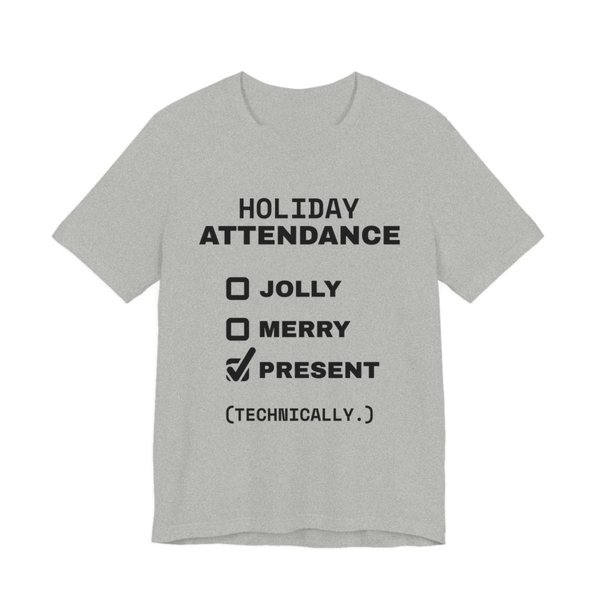 Athletic Heather t-shirt printed in dark ink with a holiday attendance checklist with “Jolly” and “Merry” unchecked and “Present (technically.)” checked