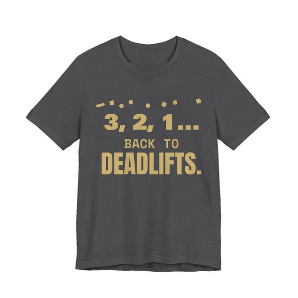 Dark Grey Heather t-shirt printed in champagne gold ink with confetti and the words “3, 2, 1... Back to Deadlifts.”