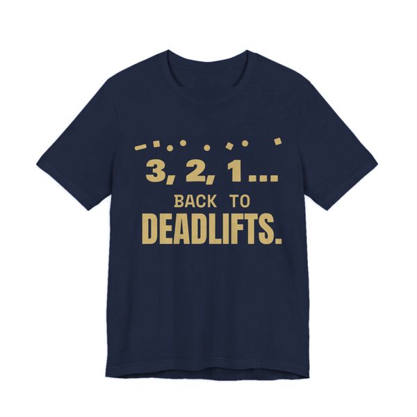 Navy t-shirt printed in champagne gold ink with confetti and the words “3, 2, 1... Back to Deadlifts.”