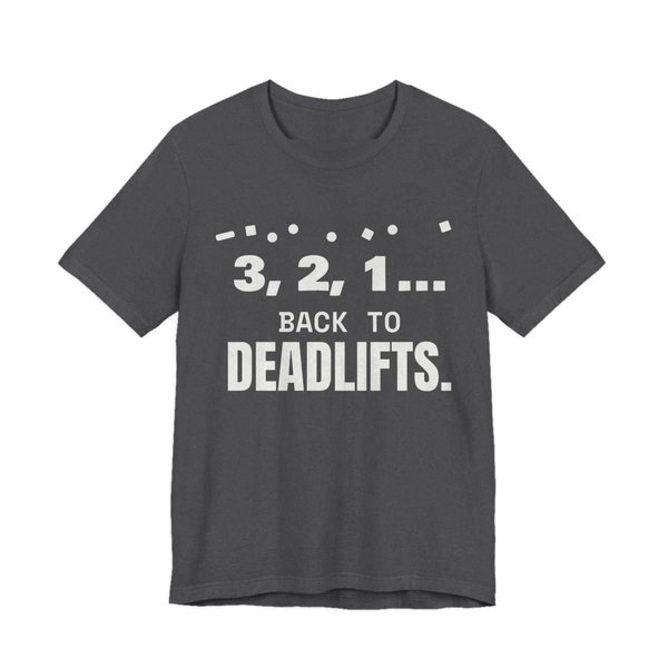 Dark Grey Heather t-shirt printed in off-white ink with confetti and the words “3, 2, 1... Back to Deadlifts.”