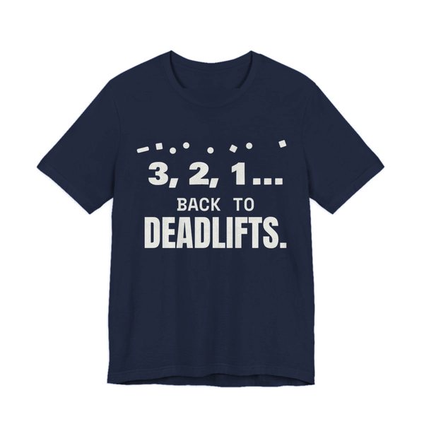 Navy t-shirt printed in off-white ink with confetti and the words “3, 2, 1... Back to Deadlifts.”