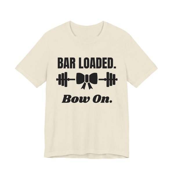 Natural t-shirt printed in dark ink with a barbell tied with a bow and the words "Bar Loaded. Bow On."
