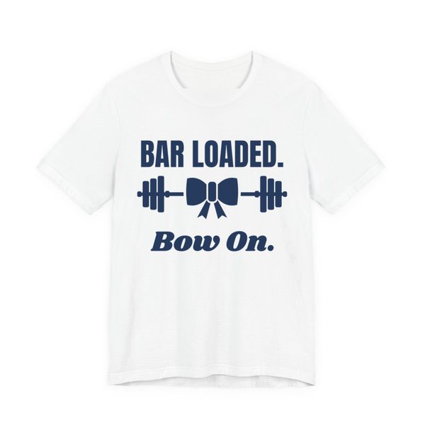 White t-shirt printed in navy blue ink with a barbell tied with a bow and the words "Bar Loaded. Bow On."