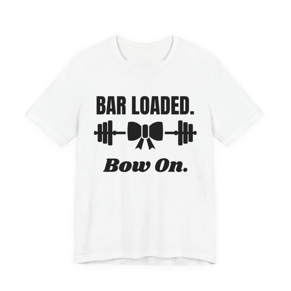 White t-shirt printed in dark ink with a barbell tied with a bow and the words "Bar Loaded. Bow On."