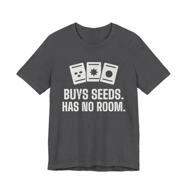 Dark Grey Heather t-shirt printed in off-white ink with three seed packets and the words “Buys Seeds. Has No Room.”