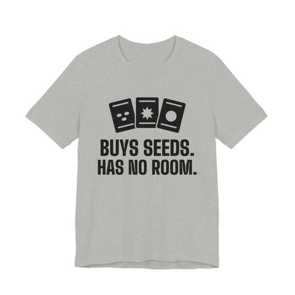 Athletic Heather t-shirt printed in dark ink with three seed packets and the words “Buys Seeds. Has No Room.”