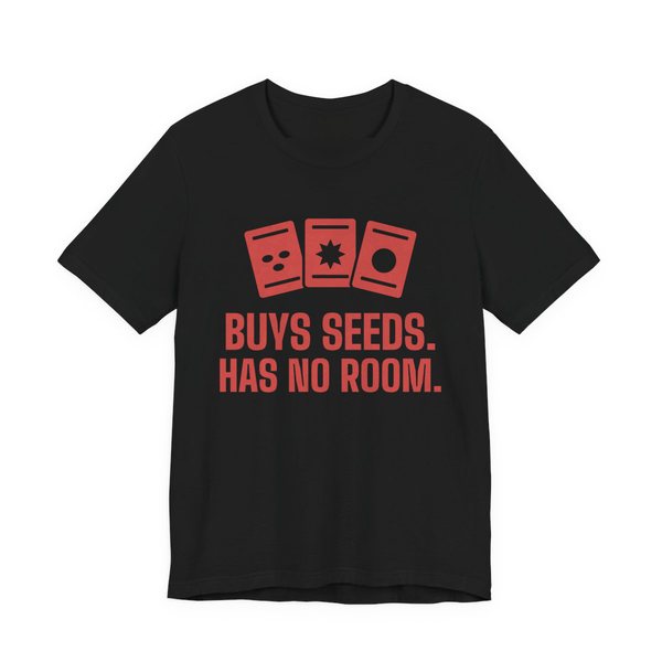 Black t-shirt printed in tomato red ink with three seed packets and the words “Buys Seeds. Has No Room.”