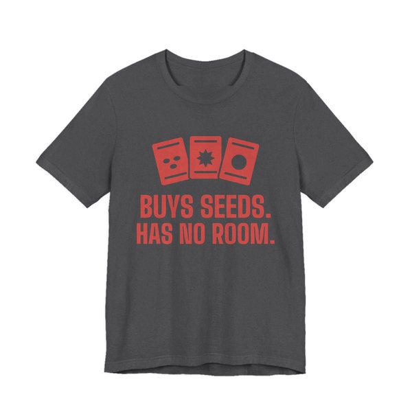 Dark Grey Heather t-shirt printed in tomato red ink with three seed packets and the words “Buys Seeds. Has No Room.”