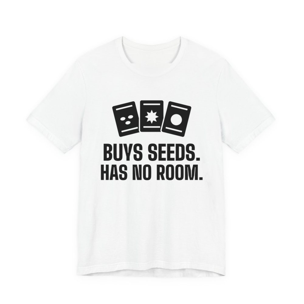 White t-shirt printed in dark ink with three seed packets and the words “Buys Seeds. Has No Room.”