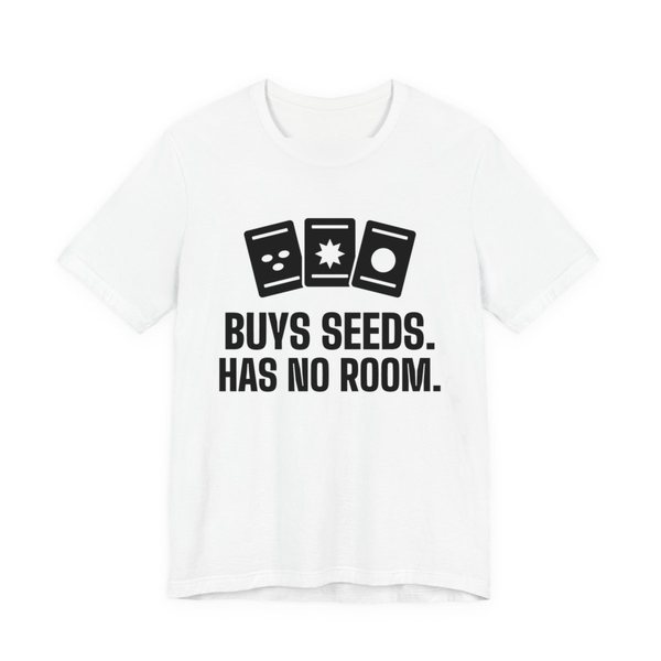 White t-shirt printed in dark ink with three seed packets and the words “Buys Seeds. Has No Room.”