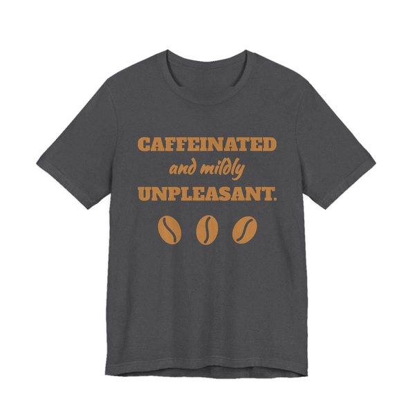 Dark Grey Heather t-shirt printed in caramel ink with three coffee beans and the words “Caffeinated and Mildly Unpleasant.”