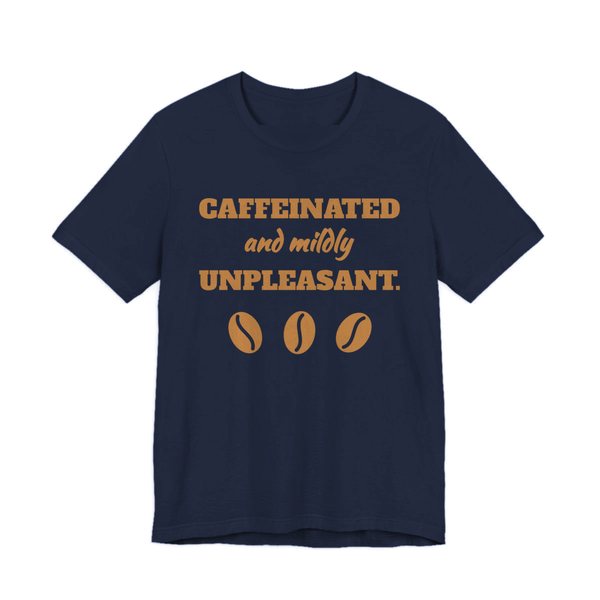 Navy t-shirt printed in caramel ink with three coffee beans and the words “Caffeinated and Mildly Unpleasant.”