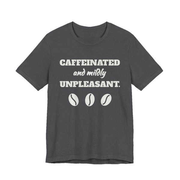 Dark Grey Heather t-shirt printed in off-white ink with three coffee beans and the words “Caffeinated and Mildly Unpleasant.”