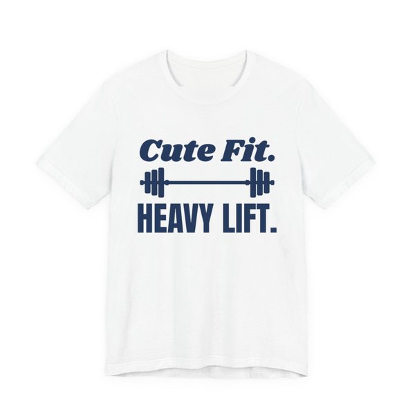 White t-shirt printed in navy blue ink with a barbell between the words "Cute Fit." and "Heavy Lift."