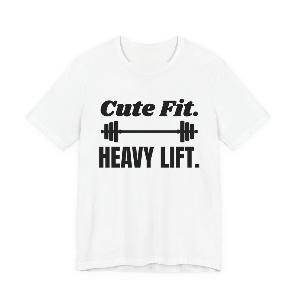 White t-shirt printed in dark ink with a barbell between the words "Cute Fit." and "Heavy Lift."