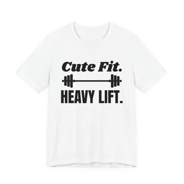 White t-shirt printed in dark ink with a barbell between the words "Cute Fit." and "Heavy Lift."