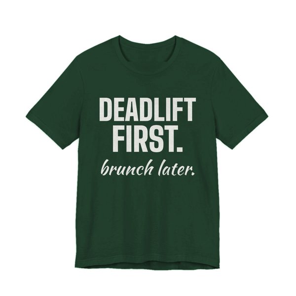 Forest t-shirt printed in off-white ink with the words "Deadlift First. Brunch Later."