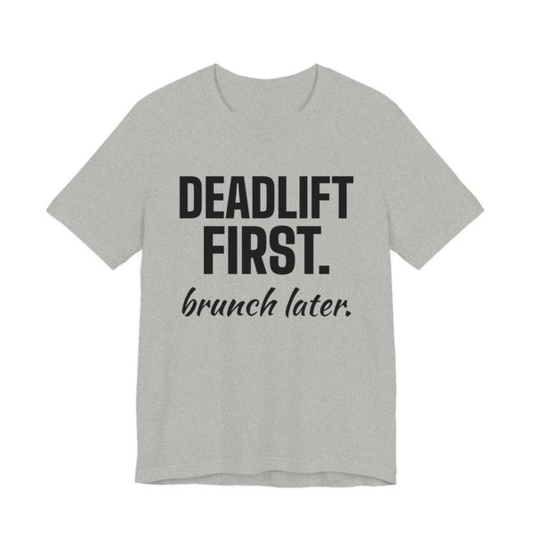 Athletic Heather t-shirt printed in dark ink with the words "Deadlift First. Brunch Later."