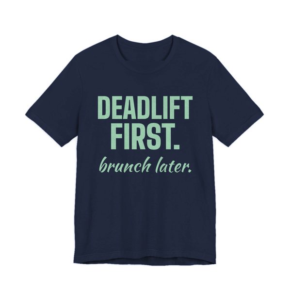 Navy t-shirt printed in mint green ink with the words "Deadlift First. Brunch Later."